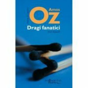 Dragi fanatici | Amos Oz imagine