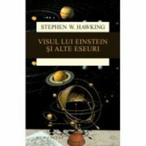 Visul lui Einstein si alte eseuri - Stephen Hawking. Traducere de Gheorghe Stratan imagine