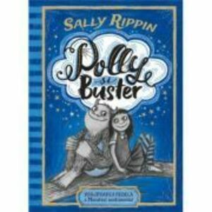 Polly si Buster: Vrajitoarea rebela si Monstrul sentimental - Sally Rippin imagine