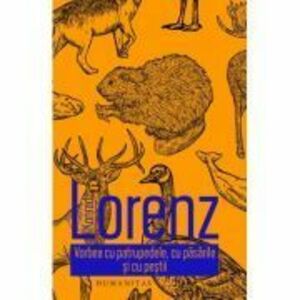 Vorbea cu patrupedele, cu pasarile si cu pestii - Konrad Lorenz imagine