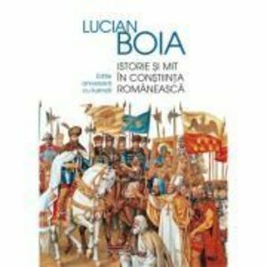 Istorie si mit in constiinta romaneasca | Lucian Boia imagine