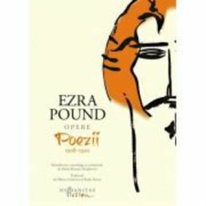 Opere Volumul I. Poezii 1908-1920 - Ezra Pound imagine