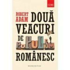 Doua veacuri de populism romanesc - Robert Adam imagine
