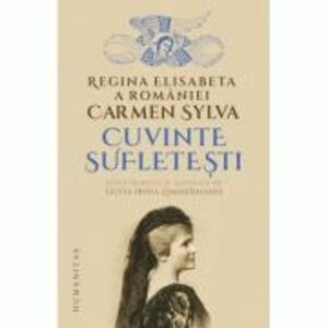 Cuvinte sufletesti - Regina Elisabeta a Romaniei (Carmen Sylva) imagine
