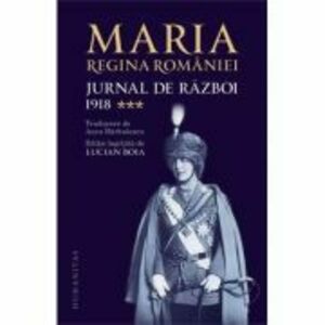 Jurnal de razboi volumul 3. 1918 - Regina Maria a Romaniei imagine