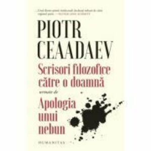 Scrisori filozofice catre o doamna urmate de Apologia unui nebun - Piotr Iakovlevici Ceaadaev imagine