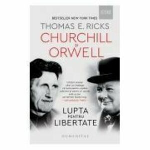 Churchill si Orwell. Lupta pentru libertate - Thomas E. Ricks imagine