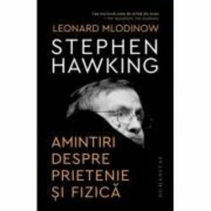 Stephen Hawking. Amintiri despre prietenie si fizica - Leonard Mlodinow imagine