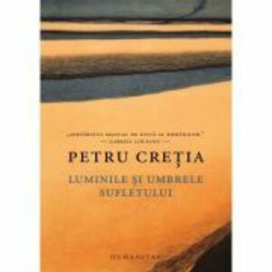 Luminile si umbrele sufletului - Petru Cretia imagine