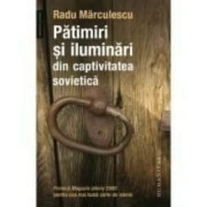 Patimiri si iluminari din captivitatea sovietica - Radu Marculescu imagine
