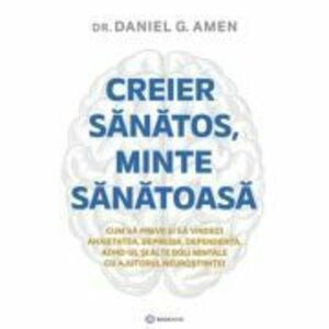Creier sanatos, minte sanatoasa - Dr. Daniel G. Amen imagine