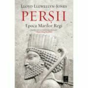 Persii. Epoca Marilor Regi - Lloyd Llewellyn-Jones imagine