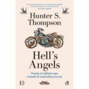 Hell's Angels. Strania si terifianta saga a bandei de motociclisti proscrisi - Hunter S. Thompson imagine