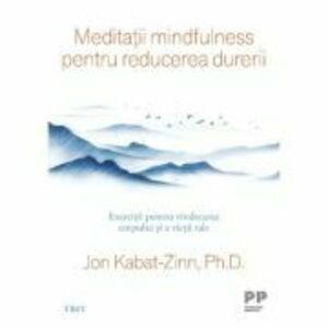 Meditatii mindfulness pentru reducerea durerii - Jon Kabat-Zinn imagine