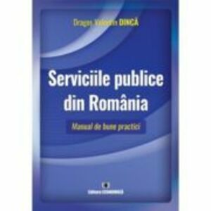 Serviciile publice din Romania. Manual de bune practici - Dragos Valentin Dinca imagine