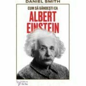 Cum sa gandesti ca Albert Einstein - Daniel Smith imagine