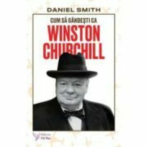 Cum sa gandesti ca Winston Churchill - Daniel Smith imagine