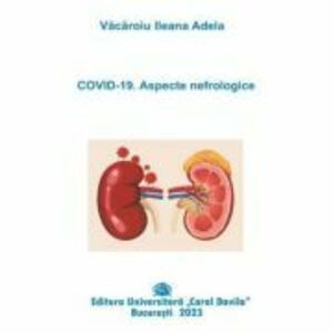 COVID-19. Aspecte nefrologice - Ileana Adela Vacaroiu imagine