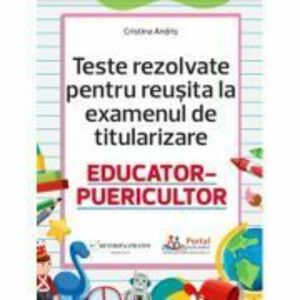 Teste rezolvate pentru reusita la titularizare educator-puericultor - Cristina Andris imagine