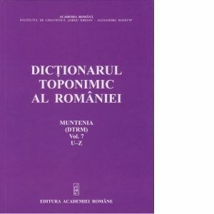 Dictionarul toponimic al Romaniei - Muntenia (DTRM), volumul VII (U-Z) imagine
