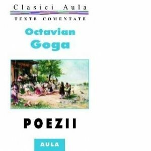 Octavian Goga - Poezii (texte comentate) imagine