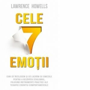 Cele 7 emotii. Cum sa intelegem si sa lucram cu emotiile pentru a recapata echilibrul, folosind instrumente practice ale terapiei cognitiv-comportamentale imagine