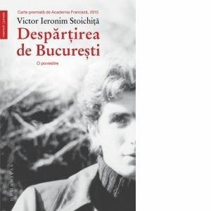 Despartirea de Bucuresti - Victor Ieronim Stoichita imagine