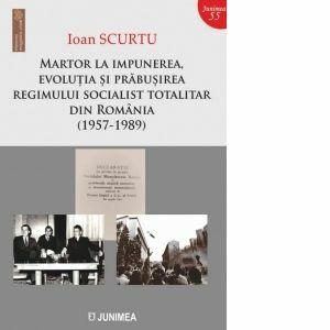 Martor la impunerea, evolutia si prabusirea regimului socialist totalitar din Romania (1957-1989) imagine