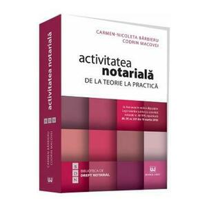 Activitatea notariala. De la teorie la practica - Carmen-Nicoleta Barbieru, Codrin Macovei imagine