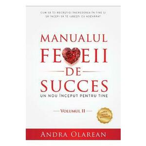 Manualul femeii de succes. Vol 2: Un nou inceput pentru tine - Andra Olarean imagine