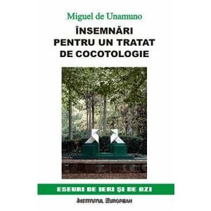 Insemnari pentru un tratat de cocotologie - Miguel De Unamuno imagine
