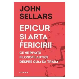 Epicur si arta fericirii - John Sellars imagine