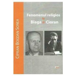 Fenomenul religios la Blaga si Cioran - Ciprian Bogdan Sonea imagine