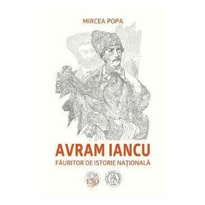 Avram Iancu, fauritor de istorie nationala - Mircea Popa imagine
