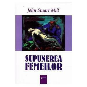 Supunerea femeilor - John Stuart Mill imagine
