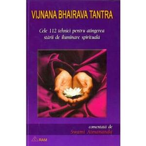 Cele 112 tehnici pentru atingerea starii de iluminare spirituala - Vijnana Bhairava imagine