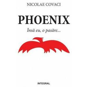Phoenix: Insa eu, o pasare... - Nicolae Covaci imagine