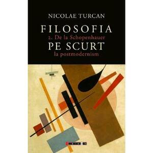 Filosofia pe scurt Vol.2: De la Schopenhauer la postmodernism - Nicolae Turcan imagine