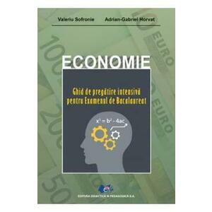 Economie. Ghid de pregatire intensiva pentru examenul de Bacalaureat - Valeriu Sofronie, Adrian G. Horvat imagine