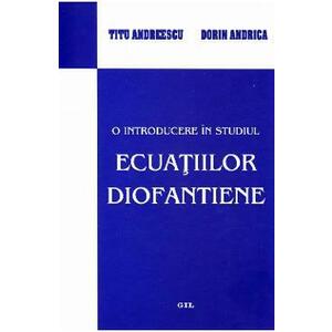 O introducere in studiul ecuatiilor diofantiene - Titu Andreescu, Dorin Andrica imagine