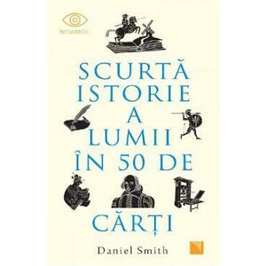 Scurta istorie a lumii in 50 de carti - Daniel Smith imagine