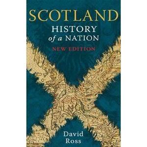 Scotland History Of A Nation - David Ross imagine
