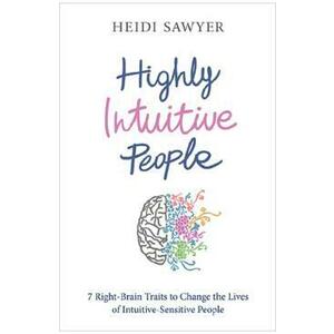 Highly Intuitive People: 7 Right-Brain Traits to Change the Lives of Intuitive-Sensitive People - Heidi Sawyer imagine