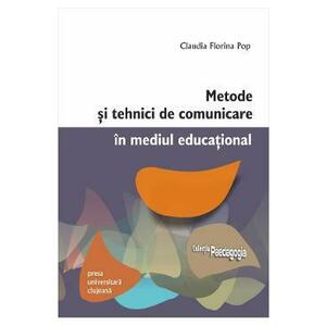 Metode si tehnici de comunicare in mediul educational - Claudia Florina Pop imagine