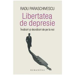 Libertatea de depresie - Radu Paraschivescu imagine