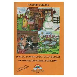 Scrieri pentru copii, de la bunica Vol.3: Povesti din curtea bunicilor Ed.5 - Victoria Furcoiu imagine