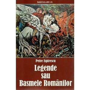 Legende sau Basmele romanilor - Petre Ispirescu imagine