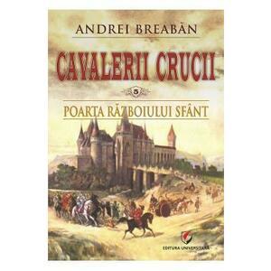 Cavalerii Crucii Vol.5: Poarta razboiului sfant - Andrei Breaban imagine