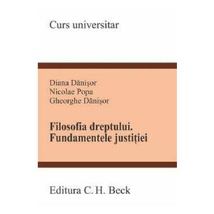 Filosofia dreptului. Fundamentele justitiei - Diana Danisor, Nicolae Popa, Gheorghe Danisor imagine