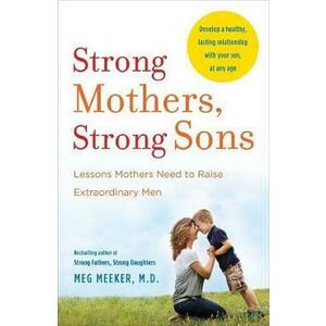 Strong Mothers, Strong Sons - Meg Meeker imagine